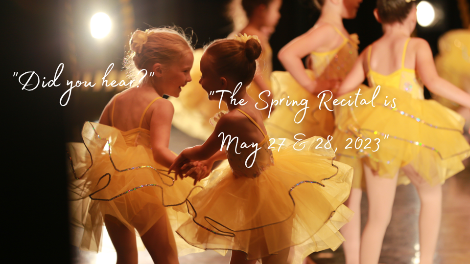 Annual Spring Recital May 27 & 28!